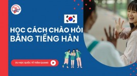 Học cách chào hỏi bằng tiếng Hàn chuẩn dân bản xứ cùng Trần Quang!